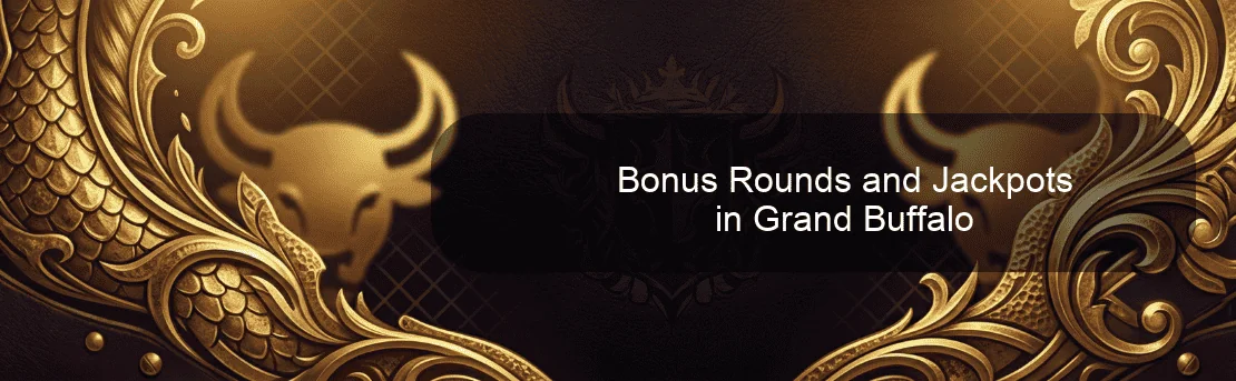 Bonus Rounds and Jackpots in Grand Buffalo Bonus Rounds and Jackpots in Grand Buffalo