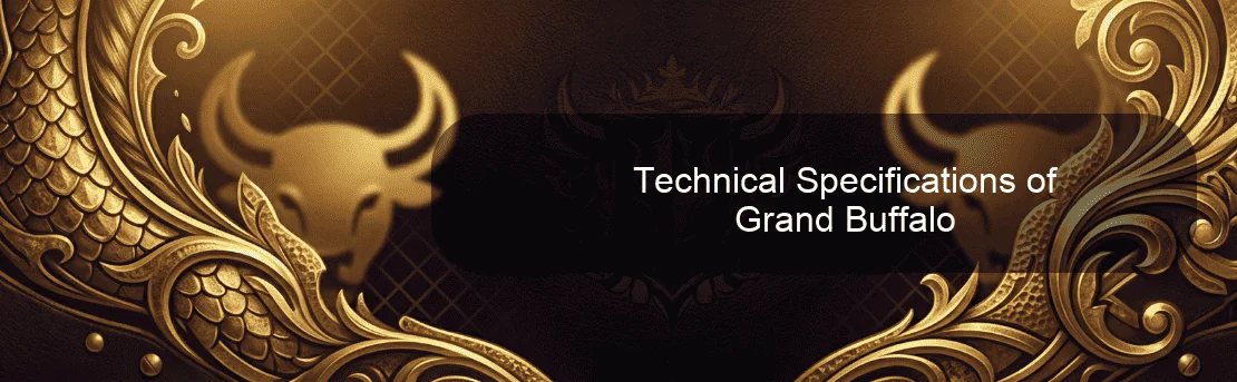 Technical Specifications of Grand Buffalo Technical Specifications of Grand Buffalo